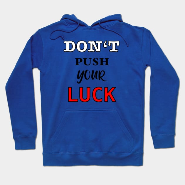 Don’t push your luck Hoodie by BaliChili